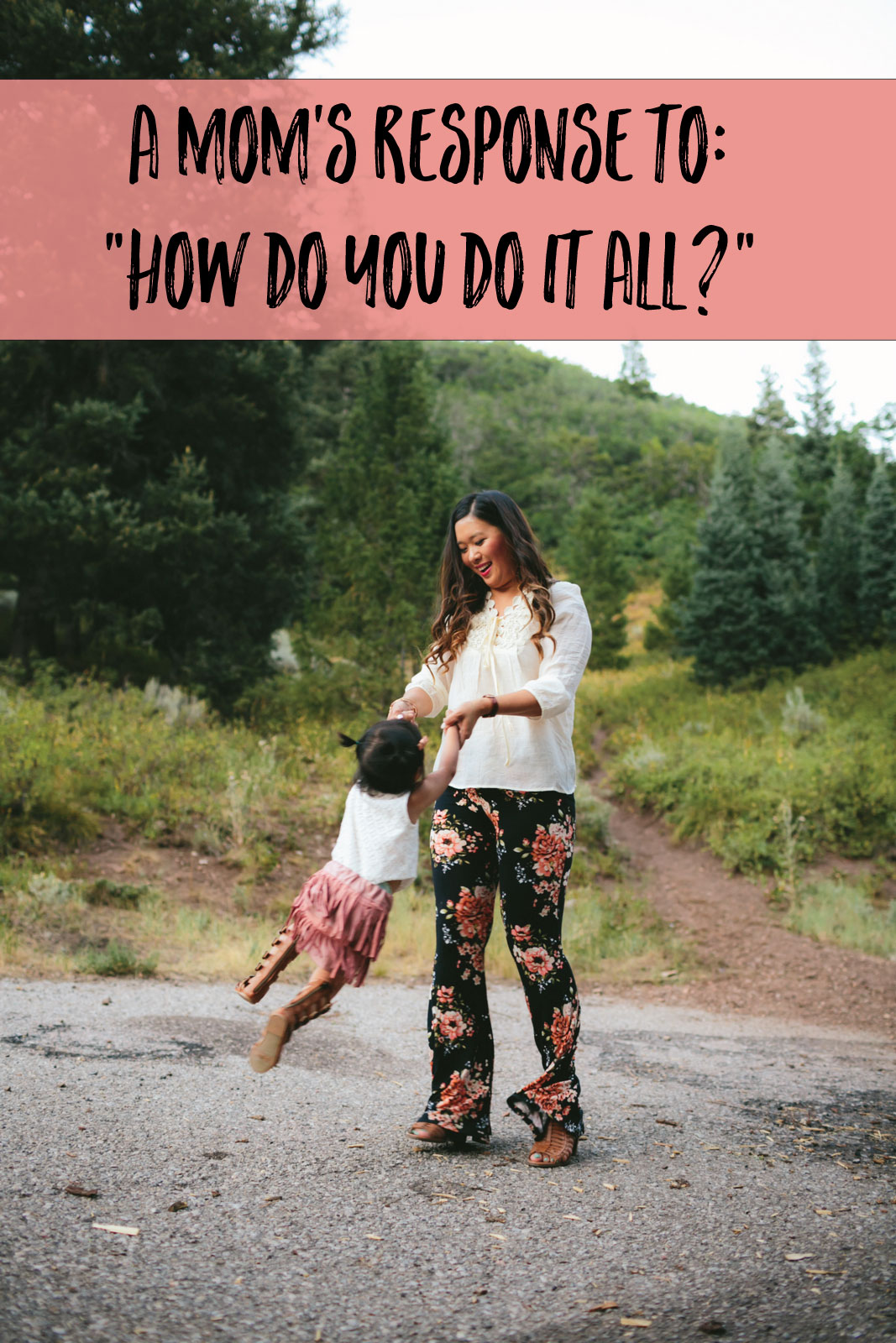 A mom's response to "How do you do it all?"